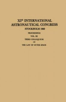 XIth International Astronautical Congress Stockholm 1960 / XI. Internationaler Astronautischer Kongress / XIe Congrès International D’Astronautique: Proceedings Vol. III Third Colloquium on the Law of Outer Space