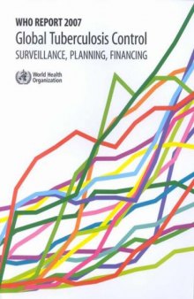 Global Tuberculosis Control: Surveillance, Planning, Financing (Who Report 2007)