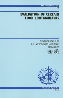 Evaluation of Certain Food Contaminants: Sixty-fourth Report of the Joint FAO WHO Expert Committee on Food Additives (WHO Technical Report Series)  