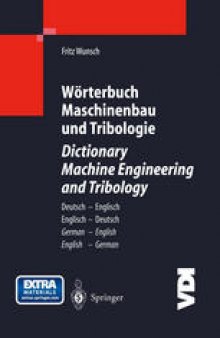 Wörterbuch Maschinenbau und Tribologie / Dictionary Machine Engineering and Tribology: Deutsch — Englisch / Englisch — Deutsch / German — English / English — German