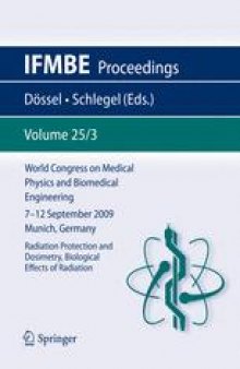 World Congress on Medical Physics and Biomedical Engineering, September 7 - 12, 2009, Munich, Germany: Vol. 25/3 Radiation Protection and Dosimetry, Biological Effects of Radiation