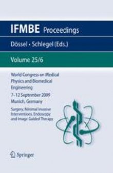 World Congress on Medical Physics and Biomedical Engineering, September 7 - 12, 2009, Munich, Germany: Vol. 25/6 Surgery, Nimimal Invasive Interventions, Endoscopy and Image Guided Therapy