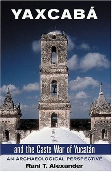 Yaxcabá and the Caste War of Yucatán: An Archaeological Perspective  