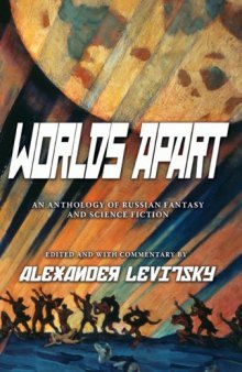 Worlds Apart: An Anthology of Russian Fantasy and Science Fiction: An Anthology of Russian Science Fiction and Fantasy