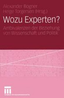 Wozu Experten?: Ambivalenzen der Beziehung von Wissenschaft und Politik