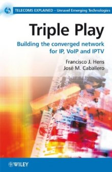 Triple Play: Building the converged network for IP, VoIP and IPTV (Telecoms Explained)
