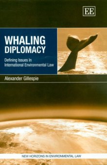 Whaling Diplomacy: Defining Issues In International Environmental Law (New Horizons in Environmental Law Series)