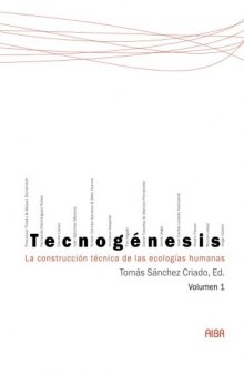 Tecnogénesis: La construcción técnica de las ecologías humanas, Volume 1 (Spanish Edition)