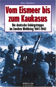 Vom Eismeer bis zum Kaukasus. Die deutsche Gebirgstruppe im Zweiten Weltkrieg 1941 42