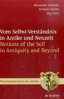 Vom Selbst-Verstandnis in Antike und Neuzeit   Notions of the Self in Antiquity and Beyond (Transformationen der Antike)