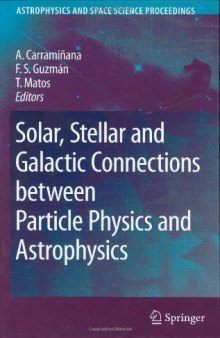 Solar, Stellar and Galactic Connections between Particle Physics and Astrophysics (Astrophysics and Space Science Proceedings)
