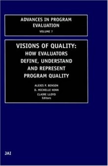 Visions of Quality: How Evaluators Define, Understand, and Represent Program Quality (Advances in Program Evaluation, Volume 7)