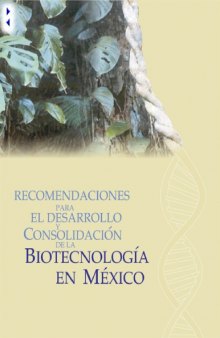 Recomendaciones para el desarrollo y consolidación de la biotecnología en México.