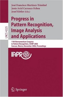 Progress in Pattern Recognition, Image Analysis and Applications: 11th Iberoamerican Congress in Pattern Recognition, CIARP 2006 Cancun, Mexico, November 14-17, 2006 Proceedings