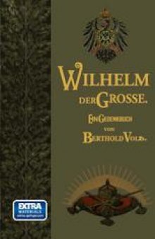 Wilhelm der Große: Deutscher Kaiser und König von Preußen. Sein Leben und Wirken, zum Gedächtnis seines hundertjährigen Geburtstages