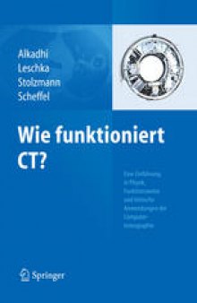 Wie funktioniert CT?: Eine Einführung in Physik, Funktionsweise und klinische Anwendungen der Computertomographie