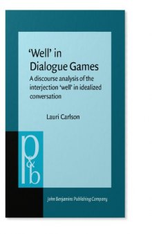 ‘Well’ in Dialogue Games: A discourse analysis of the interjection 'well' in idealized conversation