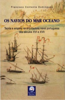 Os Navios do Mar Oceano, Teoria e Empiria na Arquitectura Naval Portuguesa dos Séculos XVI e XVII