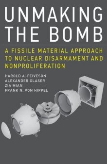 Unmaking the bomb : a fissile material approach to nuclear disarmament and nonproliferation