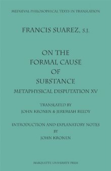 On the Formal Cause of Substance: Metaphysical Disputation XV (Mediaeval Philosophical Texts in Translation, No. 36)