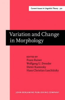 Variation and Change in Morphology: Selected papers from the 13th International Morphology Meeting, Vienna, February 2008