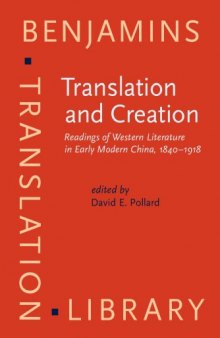 Translation and Creation: Readings of Western Literature in Early Modern China, 1840-1918