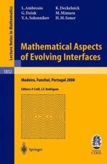 Mathematical Aspects of Evolving Interfaces: Lectures given at the C.I.M.-C.I.M.E. joint Euro-Summer School held in Madeira Funchal, Portugal, July 3-9, ... Mathematics / Fondazione C.I.M.E., Firenze)