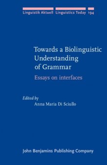 Towards a Biolinguistic Understanding of Grammar: Essays on interfaces