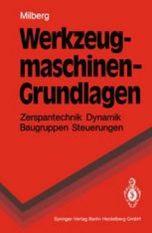 Werkzeugmaschinen — Grundlagen: Zerspantechnik, Dynamik, Baugruppen und Steuerungen