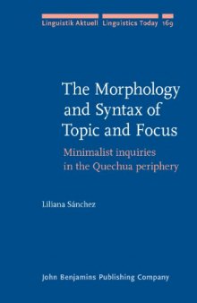 The Morphology and Syntax of Topic and Focus: Minimalist inquiries in the Quechua periphery (Linguistik Aktuell/Linguistics Today)