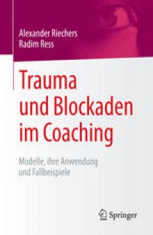 Trauma und Blockaden im Coaching: Modelle, ihre Anwendung und Fallbeispiele