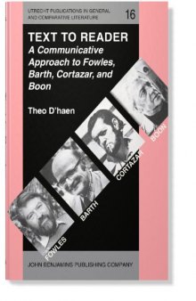 Text to Reader: A Communicative Approach to Fowles, Barth, Cortazar, and Boon