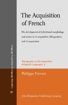 The Acquisition of French: The development of inflectional morphology and syntax in L1 acquisition, bilingualism, and L2 acquisition (Language Acquisition and Language Disorders)