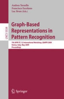 Graph-Based Representations in Pattern Recognition: 7th IAPR-TC-15 International Workshop, GbRPR 2009, Venice, Italy, May 26-28, 2009. Proceedings