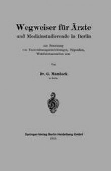 Wegweiser für Ärzte und Medizinstudierende in Berlin zur Benutzung von Unterstützungseinrichtungen, Stipendien, Wohlfahrtsanstalten usw