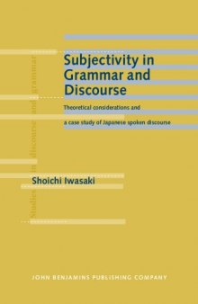 Subjectivity in Grammar and Discourse: Theoretical considerations and a case study of Japanese spoken discourse