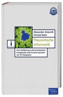 Theoretische Informatik: Eine Einführung in Berechenbarkeit, Komplexität und formale Sprachen mit 101 Beispielen