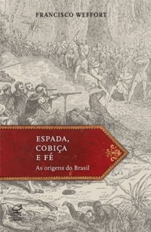 Espada, Cobiça e Fé. As Origens do Brasil