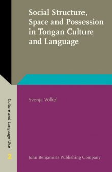 Social Structure, Space and Possession in Tongan Culture and Language: An ethnolinguistic study (Culture and Language Use)