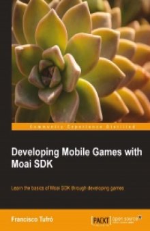 Developing Mobile Games with Moai SDK: Learn the basics of Moai SDK through developing games