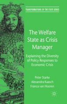 The Welfare State as Crisis Manager: Explaining the Diversity of Policy Responses to Economic Crisis