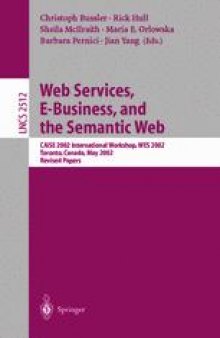 Web Services, E-Business, and the Semantic Web: CAiSE 2002 International Workshop, WES 2002 Toronto, Canada, May 27–28, 2002 Revised Papers