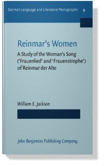 Reinmars Women: A Study of the Woman's Song ('Frauenlied' and 'Frauenstrophe') of Reinmar der Alte