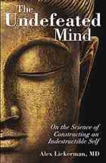 The undefeated mind : on the science of constructing an indestructible self