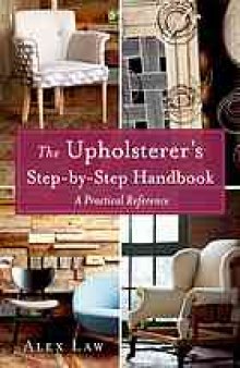 The upholsterer's step-by-step handbook : a practical reference