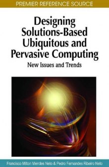 Designing Solutions-Based Ubiquitous and Pervasive Computing: New Issues and Trends (Premier Reference Source)