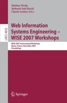 Web Information Systems Engineering – WISE 2007 Workshops: WISE 2007 International Workshops Nancy, France, December 3, 2007 Proceedings