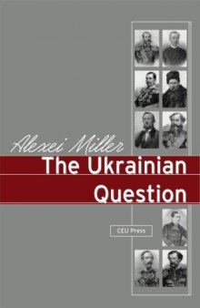 The Ukrainian Question. The Russian Empire and Nationalism in the Nineteenth Century.
