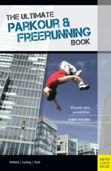 The Ultimate parkour & freerunning book : discover your possibilities