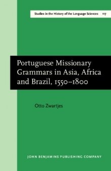 Portuguese Missionary Grammars in Asia, Africa and Brazil, 1550-1800 (Studies in the History of the Language Sciences (SiHoLS))